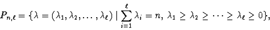 \begin{displaymath}P_{n,\ell} =\{\lambda =(\lambda_{1}, \lambda_{2}, \ldots , \l...
...{1} \geq \lambda_{2} \geq \cdots \geq \lambda_{\ell} \geq 0
\},\end{displaymath}