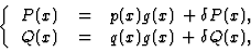 \begin{displaymath}\left\{\begin{array}{ccc}
P(x) &=& p(x)g(x)+\delta P(x),\\
Q(x) &=& q(x)g(x)+\delta Q(x),
\end{array}\right.
\end{displaymath}