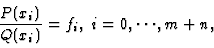 \begin{displaymath}\frac{P(x_i)}{Q(x_i)}=f_i,\ i=0, \cdots,m+n,
\end{displaymath}