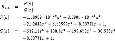 \begin{eqnarray*}R_{5,5}&=&\frac{P(x)}{Q(x)},\\
P(x)&=&-1.58989\cdot10^{-14}x^5...
...(x)&=&-532.11x^5+138.4x^4+199.658x^3+30.536x^2\\
&&+8.83771x+1.
\end{eqnarray*}