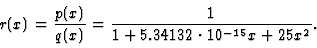 \begin{displaymath}r(x)=\frac{p(x)}{q(x)}=\frac{1}{1+5.34132\cdot 10^{-15}x+25x^2}.\end{displaymath}