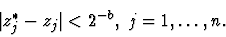 \begin{displaymath}\vert z_j^*-z_j\vert < 2^{-b}, ~j=1, \ldots, n.\end{displaymath}