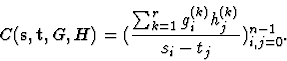 \begin{displaymath}C({\bf s}, {\bf t}, G, H)=
( \frac{ \sum^r_{k=1} g_i^{(k)} h_j^{(k)}}{ s_i-t_j})^{n-1}_{i,j=0}.
\end{displaymath}