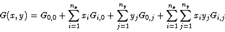 \begin{displaymath}
G(x,y) = G_{0,0}+
\sum_{i=1}^{n_x} x_i G_{i,0} +
\sum_{j=1}^...
..._j G_{0,j} +
\sum_{i=1}^{n_x} \sum_{j=1}^{n_y} x_i y_j G_{i,j}
\end{displaymath}