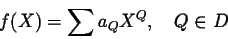 \begin{displaymath}f(X) = \sum a_QX^Q,\quad Q\in D\end{displaymath}