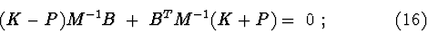 \begin{displaymath}(K-P)M^{-1}B\ +\ B^{T}M^{-1}(K+P)=\ 0\ ; \eqno(16)
\end{displaymath}