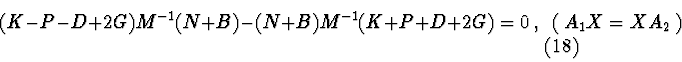 \begin{displaymath}(K-P-D+2G)M^{-1}(N+B) - (N+B)M^{-1}(K+P+D+2G) = 0\ , \ \
(\ A_{1}X=XA_{2}\ ) \eqno(18)
\end{displaymath}