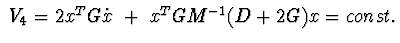 $\ V_{4}= 2x^{T}G\dot x\ +\ x^{T}GM^{-1}(D+2G)x=const.$