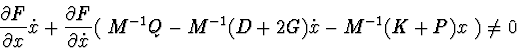 \begin{displaymath}{\partial F \over \partial x}\dot x + {\partial F \over \part...
...dot x}
(\ M^{-1}Q - M^{-1}(D+2G)\dot x - M^{-1}(K+P)x\ )\neq 0 \end{displaymath}