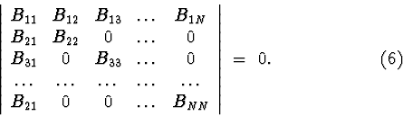 \begin{displaymath}\left \vert\begin{array}{ccccc}
B_{11} & B_{12} & B_{13} & \l...
...\ldots & B_{NN}
\end{array} \right \vert \ =\ 0 .\ \ \eqno(6)
\end{displaymath}