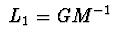 $\ L_{1} =GM^ {-1}\ $