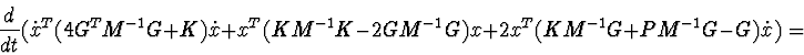 \begin{displaymath}{ d\over dt} (\dot {x} ^ {T} (4G^ {T} M^ {-1} G + K) \dot {x}...
...-1} G) x + 2 {x} ^ {T} (KM^ {-1} G + PM^ {-1} G-G) \dot {x}) =
\end{displaymath}