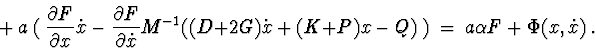 \begin{displaymath}+\ a\ (\ \frac{\partial F}{\partial x}\dot x \ -
\ \frac {\pa...
...
\ (K + P)x \ - \ Q )\ )\ = \ a\alpha F\ +\ \Phi (x,\dot x)\ .
\end{displaymath}