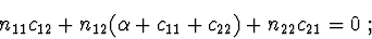 \begin{displaymath}n_{11}c_{12}+n_{12}(\alpha + c_{11}+ c_{22})+n_{22}c_{21}=0\ ;
\end{displaymath}