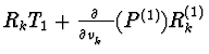 $R_{k}T_{1}+\frac{\partial}{\partial v_{k}^{(1)}}(P^{(1)})
R_{k}^{(1)}$