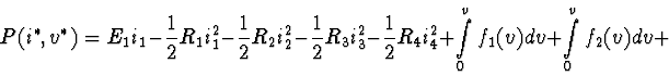 \begin{displaymath}P(i^*,v^*) = E_1 i_1 - \frac{1}{2}R_1 i_{1}^2 -
\frac{1}{2}R...
...\limits _0^{v_5} f_1(v) dv + \int \limits _0^{v_6} f_2(v) dv +
\end{displaymath}