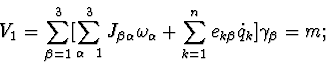 \begin{displaymath}V_{1}=
\sum_{\beta=1}^{3}[ \sum_{\alpha_=1}^{3} J_{\beta \al...
...a}+
\sum_{k=1}^{n} e_{k \beta} \dot q_{k}] \gamma_{\beta}=m;
\end{displaymath}