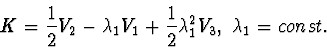 \begin{displaymath}K=\frac{1}{2} V_{2}- \lambda_{1} V_{1}+\frac{1}{2} \lambda_{1}^{2} V_{3}, \
\lambda_1 = const.
\end{displaymath}