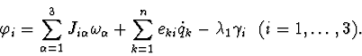 \begin{displaymath}\varphi_{i}= \sum_{\alpha=1}^{3}J_{i \alpha} \omega_{\alpha} ...
...{ki} \dot q_{k}- \lambda_{1} \gamma_{i} \ \
( i=1,\ldots,3).
\end{displaymath}