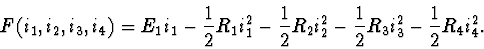 \begin{displaymath}F(i_1,i_2,i_3,i_4) = E_1 i_1 - \frac{1}{2}R_1 i_{1}^2 -
\fra...
... i_{2}^2 - \frac{1}{2} R_3 i_{3}^2 -
\frac{1}{2} R_4 i_{4}^2.
\end{displaymath}