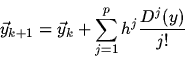 \begin{displaymath}\vec y_{k+1} = \vec y_k +
\sum^p_{j=1} h^j {{D^j (y)} \over {j!}}
\end{displaymath}