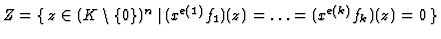$Z=
\{\, z\in (K\setminus\{0\})^n\, \vert\,
(x^{e(1)}f_1)(z)=\ldots =(x^{e(k)}f_k)(z)= 0\, \}$
