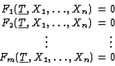 \begin{displaymath}\matrix{F_1(\underline{T},X_1,\ldots,X_n)&\!\!\!\!=0\cr
F_2...
...l\vdots\;\cr
F_m(\underline{T},X_1,\ldots,X_n)&\!\!\!\!=0\cr}\end{displaymath}