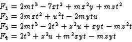 \begin{displaymath}\matrix{
F_1=2mt^3-7xt^2+mx^2y+mzt^2\hfill\cr
F_2=3mxt^2+u^2t...
...t^3+z^2u+xyt-mz^2t\hfill\cr
F_4=2t^3+z^2u+m^2xyt-mzyt\hfill\cr}\end{displaymath}
