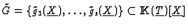 $\tilde
G=\{\tilde g_1(\underline{X}),\dots,\tilde
g_s(\underline{X})\}\subset{\rm I\kern -2.2pt K\hskip 1pt}(\underline{T})[\underline{X}]$