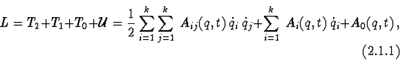 \begin{displaymath}L =T_{2}+T_{1}+T_{0}+{\cal U}=
{1\over 2} \sum^{k}_{i=1}\sum^...
...k}_{i=1}\ A_{i}(q,t)\ \dot q_{i}
+ A_{0}(q,t)\ ,
\eqno (2.1.1)
\end{displaymath}