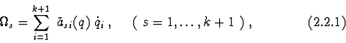\begin{displaymath}\Omega_{s} = \sum^{k + 1}_{i=1} \ \tilde {a}_{si} (q) \ \dot q_{i} \ ,
\ \ \ \ (\ s=1,\ldots, k + 1\ ) \ ,
\eqno (2.2.1) \end{displaymath}