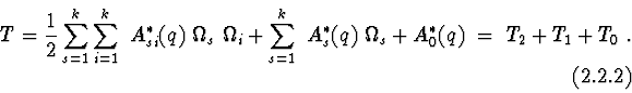 \begin{displaymath}T={1\over 2} \sum^{k}_{s=1}\sum^{k}_{i=1}\ A^{*}_{si}(q)\ \Om...
...q)\ \Omega _{s} + A^{*}_{0}(q)\ =\ T_2+T_1+T_0\ .
\eqno (2.2.2)\end{displaymath}