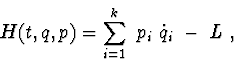 \begin{displaymath}\ H (t, q, p) = \sum_{i=1}^{k} \ p_ {i} \ \dot q_ {i} \ -\ L\ , \end{displaymath}