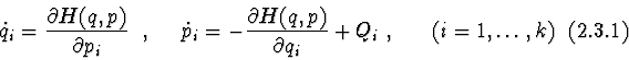 \begin{displaymath}{\dot q_{i}} = {\partial H(q,p) \over \partial p_{i}}\ \ ,\ \...
...artial q_{i}}
+ Q_{i}\ , \ \ \ \ \ (i=1,\ldots,k)
\eqno(2.3.1)
\end{displaymath}
