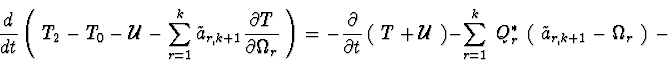 \begin{displaymath}{d\over dt}\left(\ T_{2}- T_{0}- {\cal U} -
\sum^{k}_{r=1} \t...
...Q^{*}_{r}\ \left(\ \tilde{a}_{r,k+1} - \Omega_{r}\ \right) \ -
\end{displaymath}