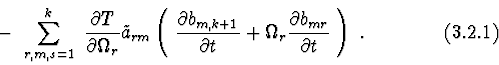 \begin{displaymath}-\ \sum^{k}_{r,m,s=1}\ {\partial T\over \partial \Omega_{r}}\...
...} {\partial b_{mr} \over \partial t}\ \right) \ . \eqno(3.2.1)
\end{displaymath}