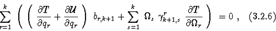 \begin{displaymath}\sum^{k}_{r=1}\ \left(\ \left(\ {\partial T\over \partial q_{...
...al T\over \partial \Omega_{r}}\ \right) \ = 0\ , \eqno (3.2.6)
\end{displaymath}