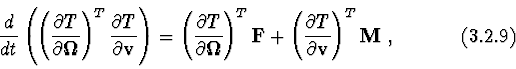 \begin{displaymath}{d\over dt}\left(\left({\partial T\over \partial {\bf\Omega} ...
...al T\over \partial {\bf v}}\right)^{T}{\bf M}\ ,\ \eqno(3.2.9)
\end{displaymath}