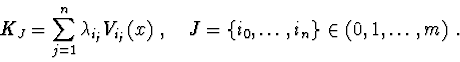 \begin{displaymath}K_{J} = \sum^{n}_{j=1}\lambda _{i_{j}} V_{i_{j}}(x)\ ,\ \ \
J = \{i_{0},\ldots ,i_{n}\} \in (0,1,\ldots ,m)\ .
\end{displaymath}