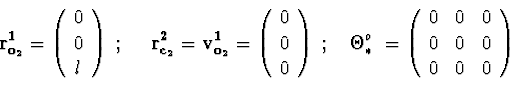 \begin{displaymath}{\bf r^{1}_{o_2}} = \left( \begin{array}{c} 0 \\ 0 \\ l \end{...
...}{ccc}
0 & 0 & 0 \\ 0 & 0 & 0 \\ 0 & 0 & 0 \end{array} \right)
\end{displaymath}