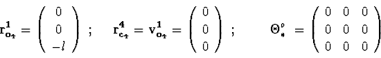 \begin{displaymath}{\bf r^{1}_{o_4}} = \left( \begin{array}{c} 0 \\ 0 \\ -l \end...
...}{ccc}
0 & 0 & 0 \\ 0 & 0 & 0 \\ 0 & 0 & 0 \end{array} \right)
\end{displaymath}