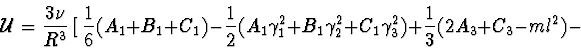 \begin{displaymath}{\cal U} = {3\nu \over R^{3}} \ [\ {1 \over 6} (A_{1}+B_{1}+C...
...C_{1}\gamma ^{2}_{3}) + {1 \over 3} (2A_{3} + C_{3}- ml^{2}) - \end{displaymath}