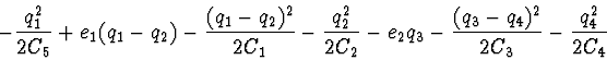\begin{displaymath}-\frac{q_1^2}{2 C_5} + e_1 (q_1 - q_2) - \frac{(q_1 - q_2)^2}...
...- e_2 q_3 - \frac{(q_3 - q_4)^2}{2 C_3} -
\frac{q_4^2}{2 C_4}
\end{displaymath}