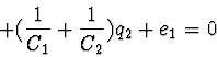 \begin{displaymath}+ (\frac{1}{C_1} + \frac{1}{C_2}) q_2 + e_1 = 0
\end{displaymath}