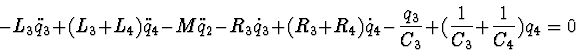 \begin{displaymath}- L_3 \ddot q_3 + (L_3 + L_4) \ddot q_4 - M \ddot q_2 -
R_3 ...
...4 -
\frac{q_3}{C_3} + (\frac{1}{C_3} + \frac{1}{C_4}) q_4 = 0
\end{displaymath}