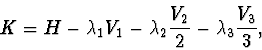 \begin{displaymath}K = H - \lambda_{1}V_{1}-\lambda_{2}{V_{2} \over 2} - \lambda_{3}{V_{3} \over 3},
\end{displaymath}