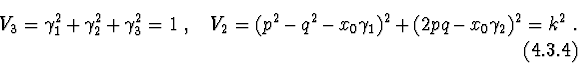 \begin{displaymath}V_{3} = \gamma_{1}^2 + \gamma_{2}^2 + \gamma_{3}^2 = 1\ , \ \...
...\gamma_{1})^2 + (2pq - x_{0}\gamma_{2})^2=k^2\ .
\eqno(4.3.4)
\end{displaymath}
