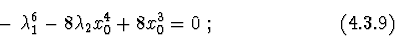 \begin{displaymath}-\ \lambda_{1}^6-8\lambda_{2}x_{0}^4+8x_{0}^3=0\ ; \eqno(4.3.9)
\end{displaymath}