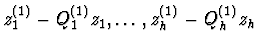 $z_{1}^{(1)}-Q_{1}^{(1)}z_{1},\ldots,z_{h}^{(1)}-Q_{h}^{(1)}z_{h}$