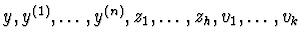 $y,y^{(1)},\ldots,y^{(n)},z_{1},\ldots,z_{h},v_{1},\ldots,v_{k}$